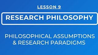 LESSON 9  RESEARCH PHILOSOPHY  RESEARCH PARADIGMS amp PHILOSOPHICAL ASSUMPTIONS [upl. by Skvorak]