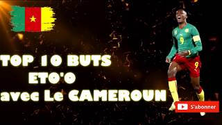 TOP 10 des buts de Samuel Etoo avec les lions indomptable CAMEROUN [upl. by Anesusa58]