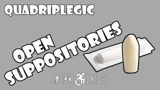 Opening Suppositories  How To  Quadriplegic C5C6C7 [upl. by Alodie]