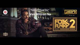 Vair Mittran Na  Jazzy B  Sukshinder Shinda  Folk N Funky 2  Latest Punjabi Songs 2017 [upl. by Steere917]