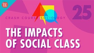 The Impacts of Social Class Crash Course Sociology 25 [upl. by Shuman]