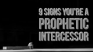 9 Clear Signs You are a Prophetic Intercessor [upl. by Hedvah602]