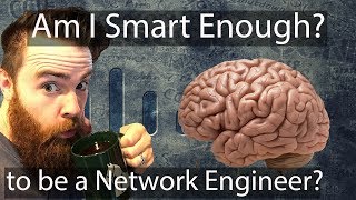 Am I Smart Enough to Be a Network Engineer  CCNA  CCNP Study [upl. by Eugenio]