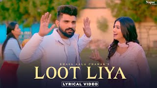 KHASA AALA CHAHAR  LOOT LIYA Lyrical New Haryanvi Songs Haryanavi 2021  Yaar Tera Full Papi Hai [upl. by Cindra696]