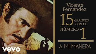 Vicente Fernández  A Mi Manera tema remasterizado cover audio [upl. by Katey]