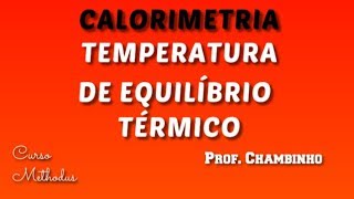 CALORIMETRIA  COMO CALCULAR A TEMPERATURA DE EQUILÍBRIO TÉRMICO [upl. by Weihs]