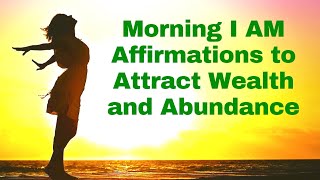 Morning I AM Affirmations to Attract Wealth amp Abundance 21 Day Challenge [upl. by Ossy]