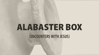 The Alabaster Box Encounters with Jesus [upl. by Felecia]