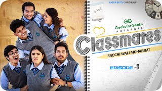 CLASSMATES  Web Series  EP01 SACCHI WALI MOHABBAT  NAZARBATTU [upl. by Godspeed]