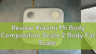 Review Xiaomi Mi Body Composition Scale 2 Body Fat Scale [upl. by Vincenz]