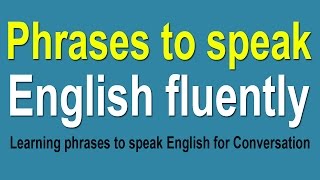 Learning phrases to speak English fluently  Phrases for Conversation [upl. by Arat]