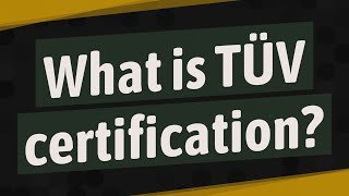 What is TÜV certification [upl. by Ennalorac155]