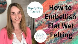 Wet Felting Tutorial How to Embellish Flat Felt [upl. by Sonitnatsok]