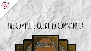 The Complete Guide to Commander  EDH  How to Play  Magic the Gathering  Commander [upl. by Haropizt]