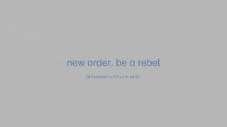 New Order  Be a Rebel Bernards Outlaw Mix [upl. by Sanford]