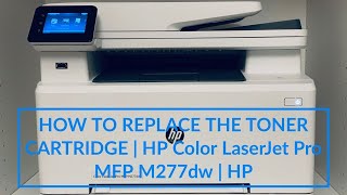 HOW TO REPLACE THE TONER CARTRIDGE  HP Color LaserJet Pro MFP M277dw  HP [upl. by Favien572]