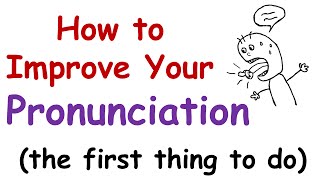 How to Improve Your English Pronunciation The First Thing You Must Do [upl. by Aurilia]