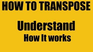 TRANSPOSE How to Transpose and Understanding How it Works [upl. by Aryam]