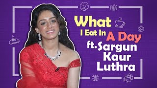 What I Eat In A Day Ft Sargun Kaur Luthra  India Forums [upl. by Eissert966]