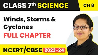 Winds Storms and Cyclones Full Chapter Class 7 Science  NCERT Science Class 7 Chapter 8 [upl. by Sascha]