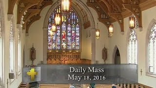 Daily Mass Wednesday 18 May 2016 [upl. by Ahsemik873]