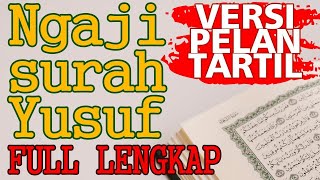 BELAJAR NGAJI SURAH YUSUF FULL LENGKAP UNTUK PEMULA VERSI PELAN DAN TARTIL [upl. by Rafferty593]