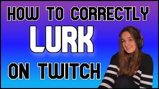 HOW TO LURK ON TWITCH are you doing it correctly [upl. by Astrahan]