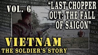 quotVietnam The Soldiers Storyquot Doc Vol 6  quotLast Chopper Out The Fall of Saigonquot [upl. by Misha792]