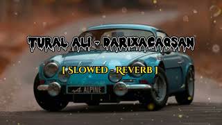 Tural Ali  DARIXACAQSAN  Slowed  Reverb  Remix Song [upl. by Ver]