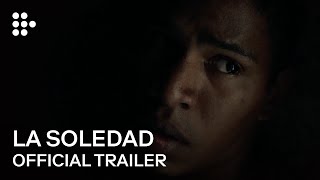 LA SOLEDAD  Official Trailer  MUBI [upl. by Eikcim]