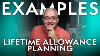 3 Lifetime Allowance Planning Examples [upl. by Regni]