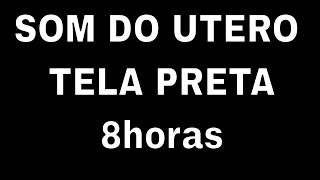 SOM DO ÚTERO MATERNO INFÁLIVEL  8 HORAS TELA PRETA [upl. by Mehta682]