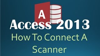 How To Connect To A Scanner In Access 2013 [upl. by Charmane]