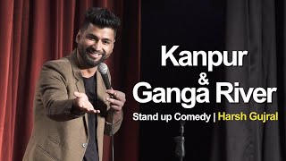 Kanpur amp River Ganga  Stand Up Comedy by Harsh Gujral [upl. by Nidorf418]