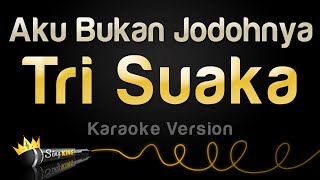 Tri Suaka  Aku Bukan Jodohnya Karaoke Version [upl. by Elgar865]