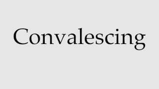 How to Pronounce Convalescing [upl. by Einhoj]