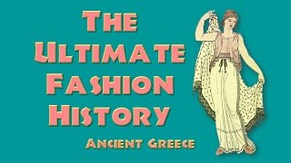 THE ULTIMATE FASHION HISTORY Ancient Greece [upl. by Alegna]