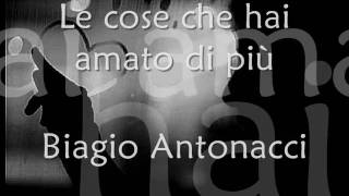 Biagio Antonacci  Le cose che hai amato di più lyrics [upl. by Acirema]