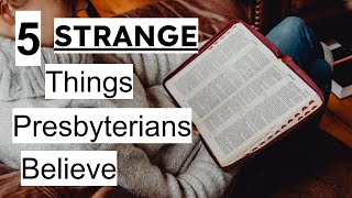 5 Strange Things Presbyterians Believe [upl. by Queridas547]