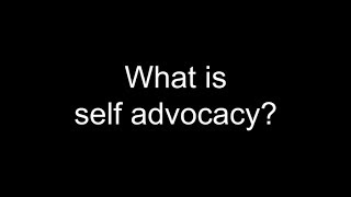 What is Self Advocacy [upl. by Nikral]