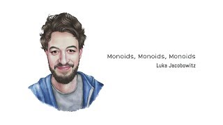 Luka Jacobowitz—Monoids Monoids Monoids [upl. by Rosemary167]