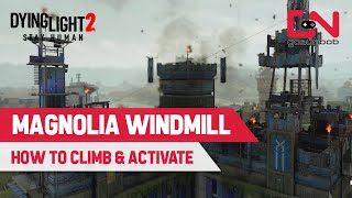 Dying Light 2 MAGNOLIA Windmill  How to Climb amp Activate [upl. by Neelrahc450]