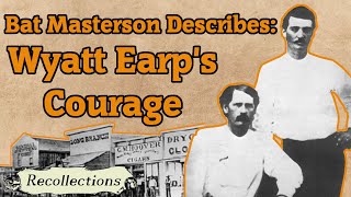 Bat Masterson Describes Wyatt Earps Courage Recollections [upl. by Steel]