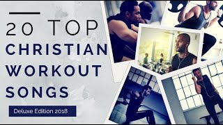 20 Top Christian Workout Songs ►Deluxe Edition 2018◄ [upl. by Nnyled22]