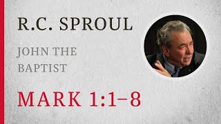 John the Baptist Mark 11–8 — A Sermon by RC Sproul [upl. by Nelad869]