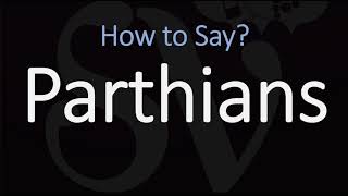 How to Pronounce Parthians CORRECTLY [upl. by Llerol]