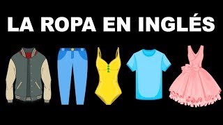 ✅ La Ropa en Inglés 👚 👕 🩳 👖 🧥 🎩 🧤 [upl. by Aromas]