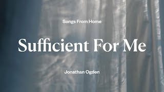 Sufficient For Me  Jonathan Ogden Lyric Video [upl. by Lorri]