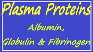 Plasma Proteins  Albumin Globulin and Fibrinogen [upl. by Laurella]