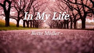 IN MY LIFE  BETTE MIDLER  LYRIC VIDEO [upl. by Arrekahs365]